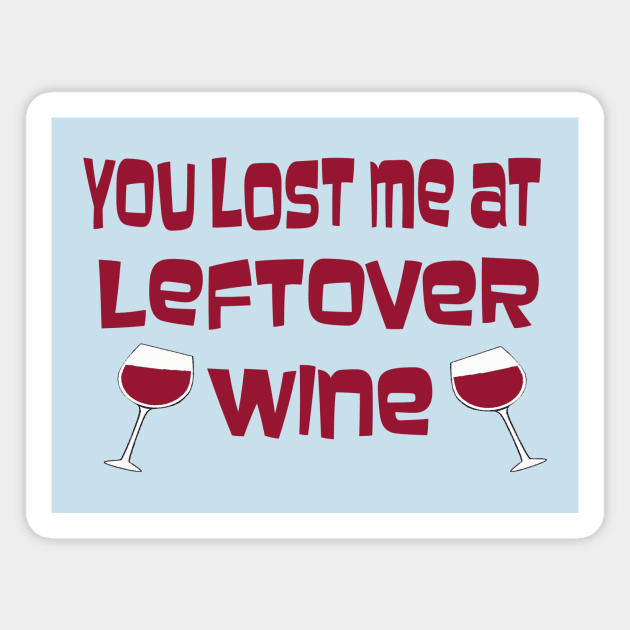 You Lost Me At Leftover Wine Magnet by TimeTravellers